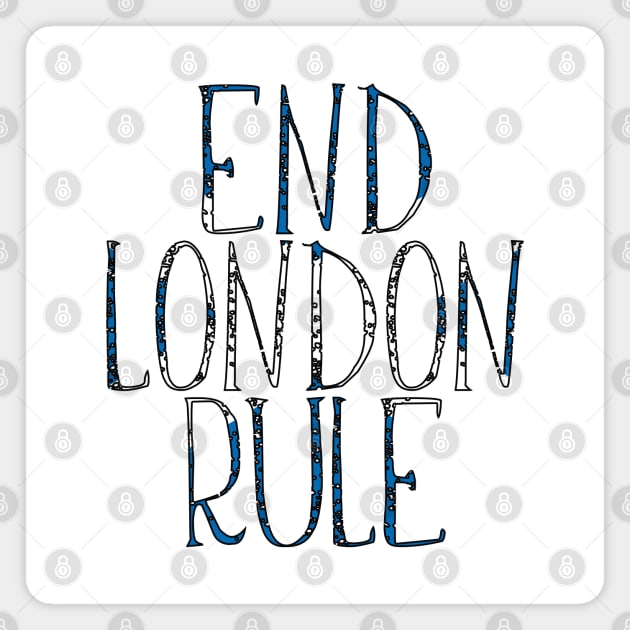 END LONDON RULE, Scottish Independence Saltire Flag Text Slogan Magnet by MacPean